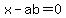 x-ab=0