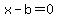 x-b=0