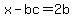 x-bc=2b