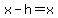 x-h=x