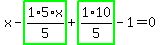 x-highlight_green%28+1%2F5%2A5%2Ax+%29%2Bhighlight_green%28+1%2F5%2A10+%29-1=0