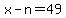 x-n=49