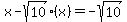 x-sqrt%2810%29%2A%28x%29=-sqrt%2810%29