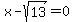 x-sqrt%2813%29=0