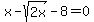 x-sqrt%282x%29-8=0