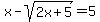 x-sqrt%282x%2B5%29=5