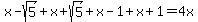 x-sqrt%285%29%2Bx%2Bsqrt%285%29%2Bx-1%2Bx%2B1=4x