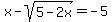 x-sqrt%285-2x%29=-5