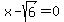 x-sqrt%286%29+=+0