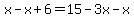 x-x%2B6+=+15-3x-x