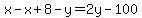 x-x%2B8-y=2y-100
