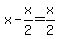 x-x%2F2=x%2F2