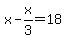 x-x%2F3=18