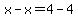 x-x=4-4