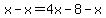 x-x=4x-8-x