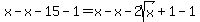 x-x-15-1=x-x-2sqrt%28x%29%2B1-1