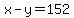 x-y=152