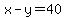 x-y=40