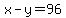 x-y=96
