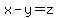 x-y=z