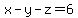x-y-z=6