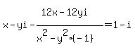 x-yi+-+%2812x-12yi%5E%22%22%29%2F%28x%5E2-y%5E2%28-1%29%29+=+1-i