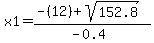 x1=%28-%2812%29%2Bsqrt%28152.8%29%29%2F%28-0.4%29