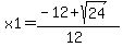 x1=%28-12%2Bsqrt%2824%29%29%2F%2812%29