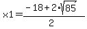 x1=%28-18%2B2%2Asqrt%2885%29%29%2F%282%29