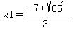 x1=%28-7%2Bsqrt%2885%29%29%2F%282%29
