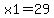 x1=29