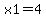 x1=4