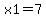 x1=7