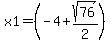 x1+=%28+-4+%2B+sqrt%2876%29%2F2%29