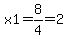 x1+=+8%2F4=2+
