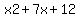 x2%2B7x%2B12