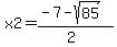 x2=%28-7-sqrt%2885%29%29%2F%282%29