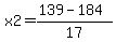 x2=%28139-184%29%2F17