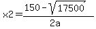 x2=%28150-sqrt%2817500%29%29%2F%282a%29