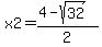 x2=%284-sqrt%2832%29%29%2F2