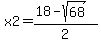 x2=+%2818-sqrt%2868%29%29%2F2
