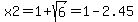 x2=+1+%2Bsqrt%286%29=1-2.45