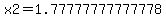 x2=1.77777777777778