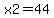 x2=44