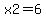x2=6