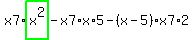 x7%2Ahighlight_green%28+x%5E2+%29-x7%2Ax%2A5-%28x-5%29%2Ax7%2A2