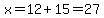x=12%2B15=27
