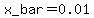 x_bar=0.01
