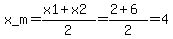 x_m=%28x1%2Bx2%29%2F2=%282%2B6%29%2F2=4