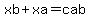 xb%2Bxa=cab